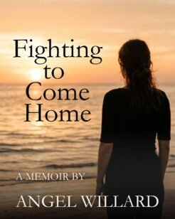 Fighting to Come Home: A Memoir of Becoming (Author: Angel Willard)